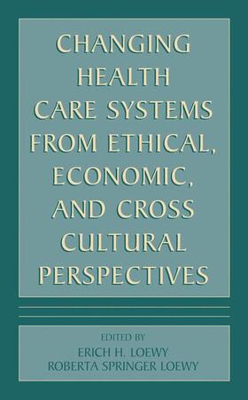 Loewy |  Changing Health Care Systems from Ethical, Economic, and Cross Cultural Perspectives | Buch |  Sack Fachmedien