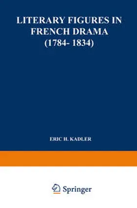 Kadler |  Literary Figures in French Drama (1784–1834) | eBook | Sack Fachmedien