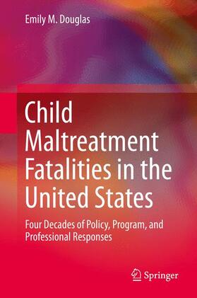 Douglas |  Child Maltreatment Fatalities in the United States | Buch |  Sack Fachmedien