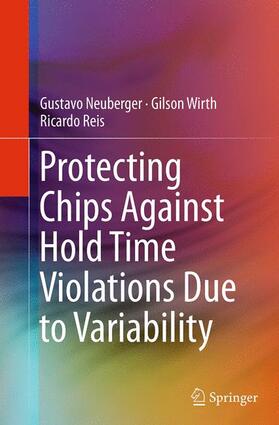 Neuberger / Wirth / Reis |  Protecting Chips Against Hold Time Violations Due to Variability | Buch |  Sack Fachmedien