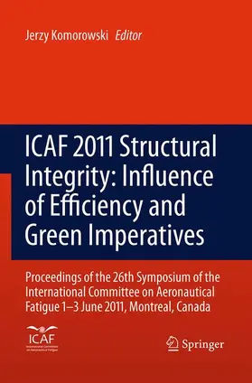 Komorowski |  ICAF 2011 Structural Integrity: Influence of Efficiency and Green Imperatives | Buch |  Sack Fachmedien