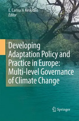 Keskitalo |  Developing Adaptation Policy and Practice in Europe: Multi-level Governance of Climate Change | Buch |  Sack Fachmedien