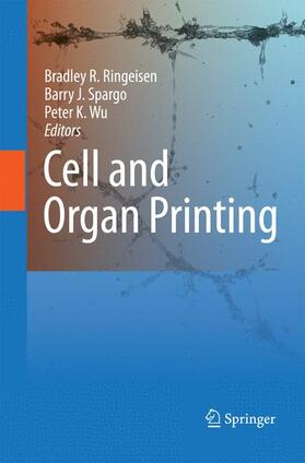 Ringeisen / Wu / Spargo |  Cell and Organ Printing | Buch |  Sack Fachmedien