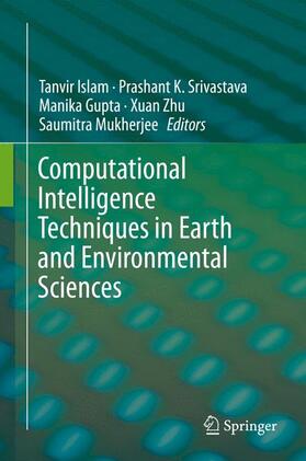 Islam / Srivastava / Mukherjee |  Computational Intelligence Techniques in Earth and Environmental Sciences | Buch |  Sack Fachmedien