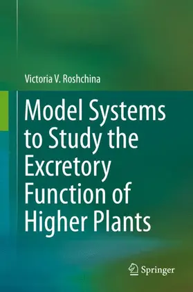 Roshchina |  Model Systems to Study the Excretory Function of Higher Plants | Buch |  Sack Fachmedien