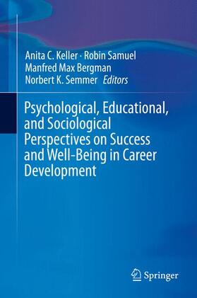 Keller / Semmer / Samuel |  Psychological, Educational, and Sociological Perspectives on Success and Well-Being in Career Development | Buch |  Sack Fachmedien