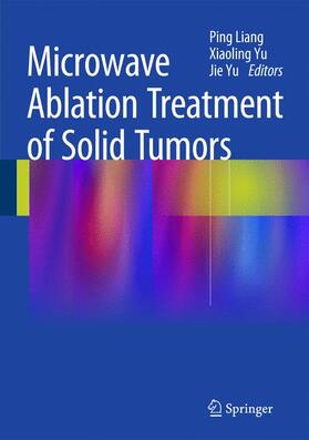 Liang / Yu |  Microwave Ablation Treatment of Solid Tumors | Buch |  Sack Fachmedien