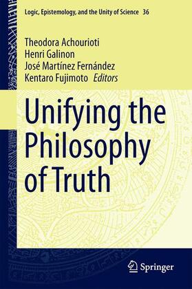 Achourioti / Fujimoto / Galinon |  Unifying the Philosophy of Truth | Buch |  Sack Fachmedien