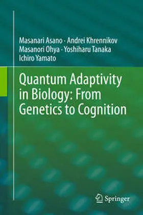 Asano / Khrennikov / Yamato |  Quantum Adaptivity in Biology: From Genetics to Cognition | Buch |  Sack Fachmedien