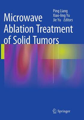 Liang / Yu |  Microwave Ablation Treatment of Solid Tumors | Buch |  Sack Fachmedien