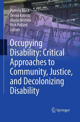 Block / Pollard / Kasnitz |  Occupying Disability: Critical Approaches to Community, Justice, and Decolonizing Disability | Buch |  Sack Fachmedien