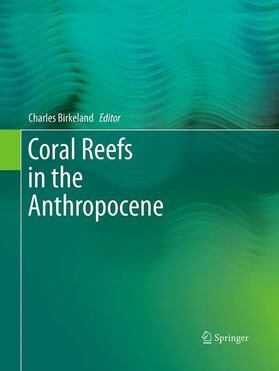 Birkeland |  Coral Reefs in the Anthropocene | Buch |  Sack Fachmedien