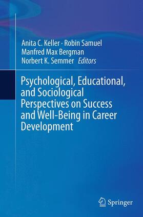 Keller / Semmer / Samuel |  Psychological, Educational, and Sociological Perspectives on Success and Well-Being in Career Development | Buch |  Sack Fachmedien