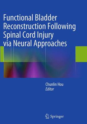 Hou |  Functional Bladder Reconstruction Following Spinal Cord Injury via Neural Approaches | Buch |  Sack Fachmedien