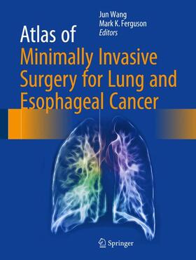 Wang / K. Ferguson |  Atlas of Minimally Invasive Surgery for Lung and Esophageal Cancer | Buch |  Sack Fachmedien