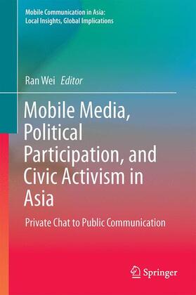 Wei |  Mobile Media, Political Participation, and Civic Activism in Asia | Buch |  Sack Fachmedien