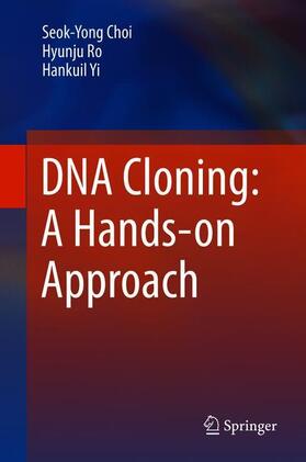 Choi / Yi / Ro |  DNA Cloning: A Hands-on Approach | Buch |  Sack Fachmedien