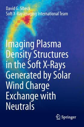 Sibeck |  Imaging Plasma Density Structures in the Soft X-Rays Generated by Solar Wind Charge Exchange with Neutrals | Buch |  Sack Fachmedien