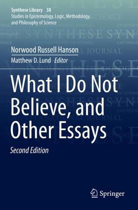 Hanson / Lund |  What I Do Not Believe, and Other Essays | Buch |  Sack Fachmedien