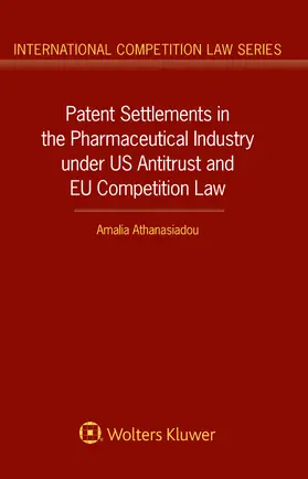 Athanasiadou |  Patent Settlements in the Pharmaceutical Industry under US Antitrust and EU Competition Law | Buch |  Sack Fachmedien