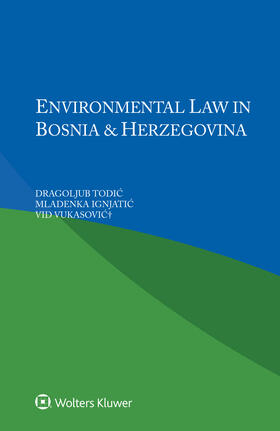 Todic / Ignjatic / Vukasovic† |  Environmental Law in Bosnia and Herzegovina | Buch |  Sack Fachmedien