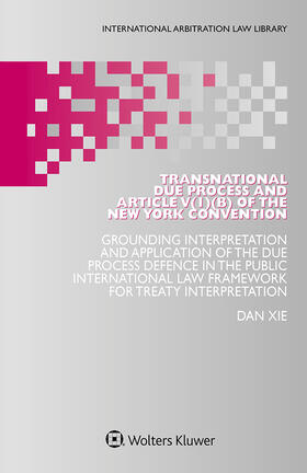 Xie |  Transnational Due Process and Article V(1)(b) of the New York Convention | Buch |  Sack Fachmedien