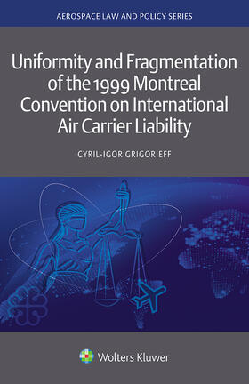 Grigorieff |  Uniformity and Fragmentation of the 1999 Montreal Convention on International Air Carrier Liability | Buch |  Sack Fachmedien