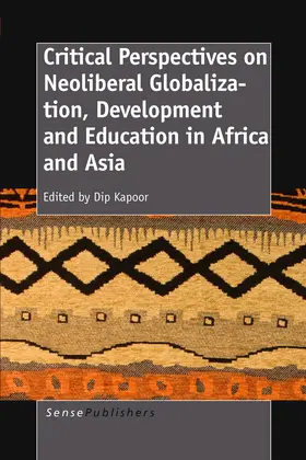 Kapoor |  CRITICAL PERSPECTIVES ON NEOLIBERAL GLOBALIZATION, DEVELOPMENT AND EDUCATION IN AFRICA AND ASIA | eBook | Sack Fachmedien