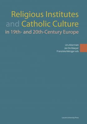 Altermatt / De Maeyer / Metzger |  Religious Institutes and Catholic Culture in 19th and 20th Century Europe | eBook | Sack Fachmedien