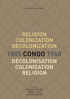 Viaene / Cleys / De Maeyer |  Religion, Colonization and Decolonization in Congo, 1885-1960. Religion, colonisation et décolonisation au Congo, 1885-1960 | eBook | Sack Fachmedien