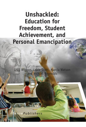 Wiggan / Scott / Watson |  Unshackled: Education for Freedom, Student Achievement, and Personal Emancipation | eBook | Sack Fachmedien