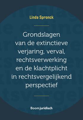 Spronck |  Grondslagen van de extinctieve verjaring, verval, rechtsverwerking en de klachtplicht in rechtsvergelijkend perspectief | Buch |  Sack Fachmedien