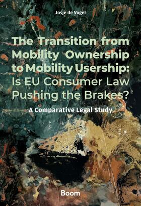 Vogel |  The Transition from Mobility Ownership to Mobility Usership: Is EU Consumer Law Pushing the Brakes? | Buch |  Sack Fachmedien