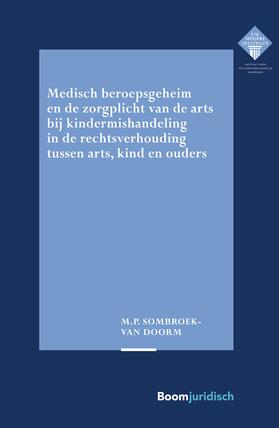 Sombroek-van Doorm |  Medisch beroepsgeheim en de zorgplicht van de arts bij vermoedens van kindermishandeling in de rechtsverhouding tussen arts, kind en ouders | Buch |  Sack Fachmedien
