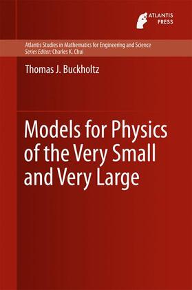 Buckholtz |  Models for Physics of the Very Small and Very Large | Buch |  Sack Fachmedien