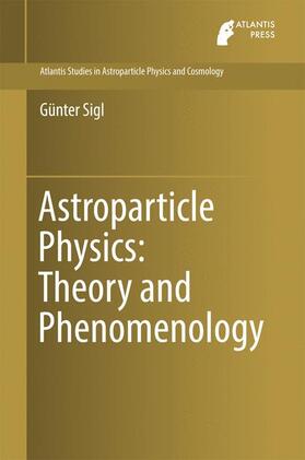 Sigl |  Astroparticle Physics: Theory and Phenomenology | Buch |  Sack Fachmedien