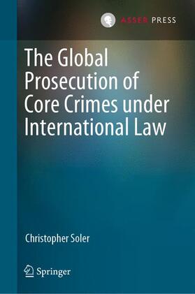 Soler |  The Global Prosecution of Core Crimes under International Law | Buch |  Sack Fachmedien