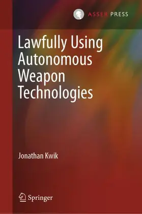 Kwik |  Lawfully Using Autonomous Weapon Technologies | Buch |  Sack Fachmedien