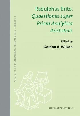 Wilson |  Radulphus Brito. Quaestiones super Priora Analytica Aristotelis | Buch |  Sack Fachmedien