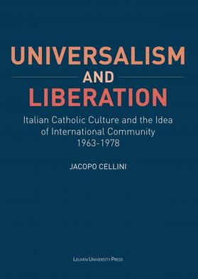 Cellini |  Universalism and Liberation: Italian Catholic Culture and the Idea of International Community, 1963-1978 | Buch |  Sack Fachmedien