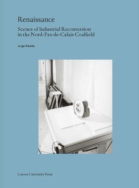 Ribalta |  Renaissance: Scenes of Industrial Reconversion in the Nord-Pas-De-Calais Coalfield | Buch |  Sack Fachmedien