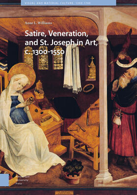 Williams |  Satire, Veneration, and St. Joseph in Art, c. 1300-1550 | Buch |  Sack Fachmedien