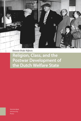 Oude Nijhuis |  Religion, Class, and the Postwar Development of the Dutch Welfare State | Buch |  Sack Fachmedien