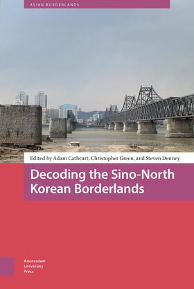 Cathcart / Green / Denney |  Decoding the Sino-North Korean Borderlands | Buch |  Sack Fachmedien