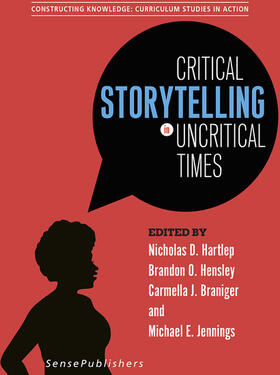 Hartlep / Hensley / Braniger |  Critical Storytelling in Uncritical Times | eBook | Sack Fachmedien
