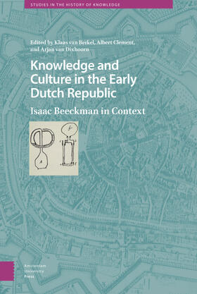 Clement / Berkel / Dixhoorn | Knowledge and Culture in the Early Dutch Republic | Buch | 978-94-6372-253-7 | sack.de