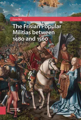 Mol |  The Frisian Popular Militias between 1480 and 1560 | Buch |  Sack Fachmedien