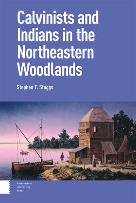Staggs |  Calvinists and Indians in the Northeastern Woodlands | Buch |  Sack Fachmedien