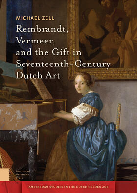 Zell |  Zell, M: Rembrandt, Vermeer, and the Gift in Seventeenth-Cen | Buch |  Sack Fachmedien