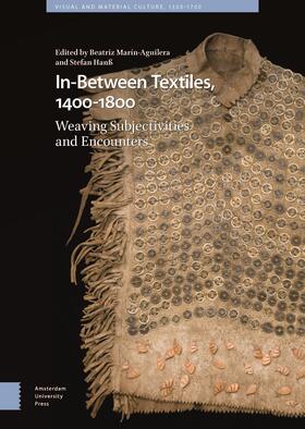 Marín-Aguilera / Hanß |  In-Between Textiles, 1400-1800 | Buch |  Sack Fachmedien